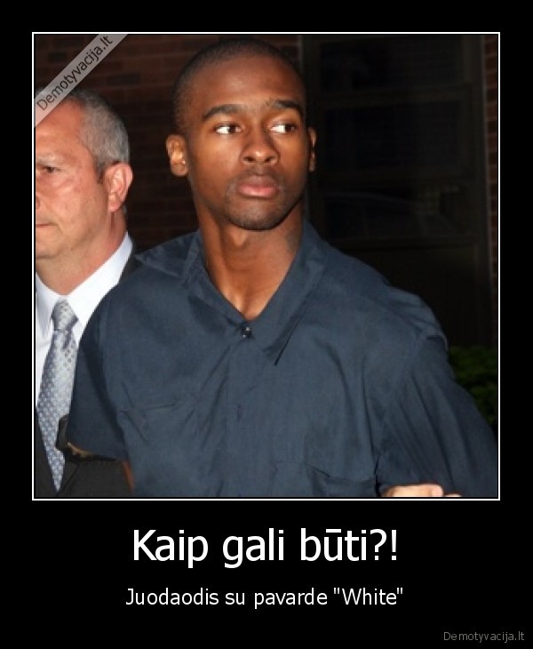 Kaip gali būti?!