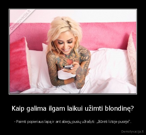 Kaip galima ilgam laikui užimti blondinę?