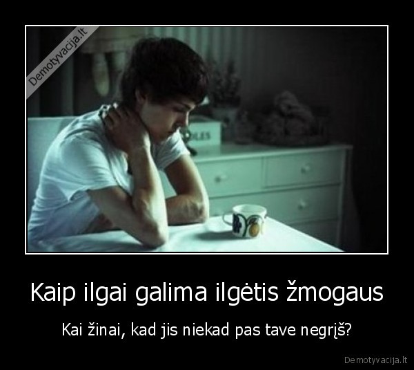 Kaip ilgai galima ilgėtis žmogaus