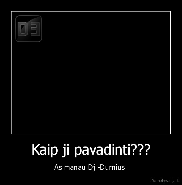 Kaip ji pavadinti???