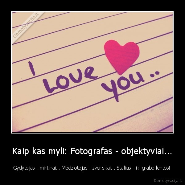Kaip kas myli: Fotografas - objektyviai...