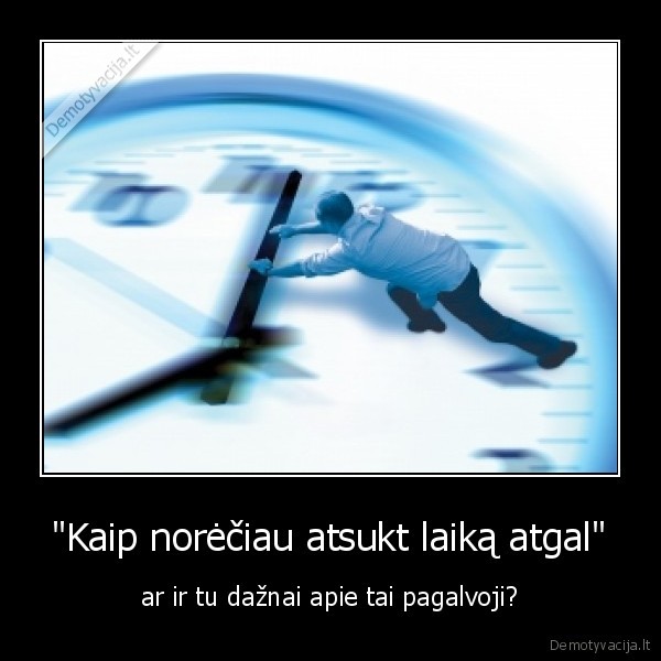 laikas,atgal,pagalvoti,damn