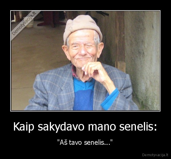 Kaip sakydavo mano senelis: