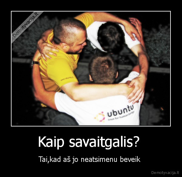 Kaip savaitgalis? 