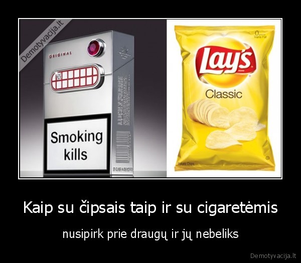 Kaip su čipsais taip ir su cigaretėmis