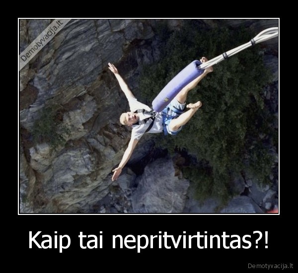 Kaip tai nepritvirtintas?!