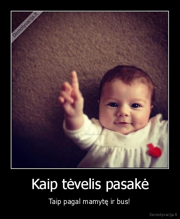 kudikis,tevelio, valia,mamos, valia