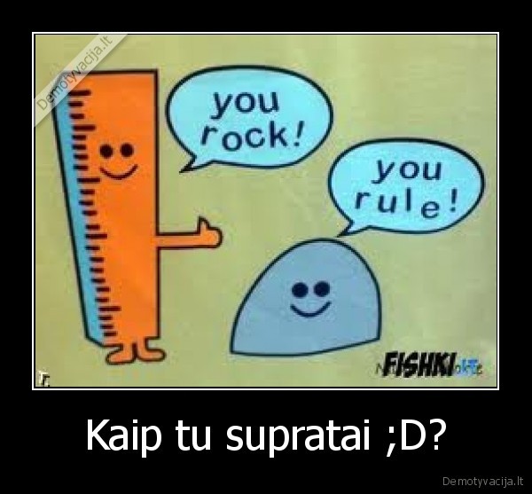 Kaip tu supratai ;D?