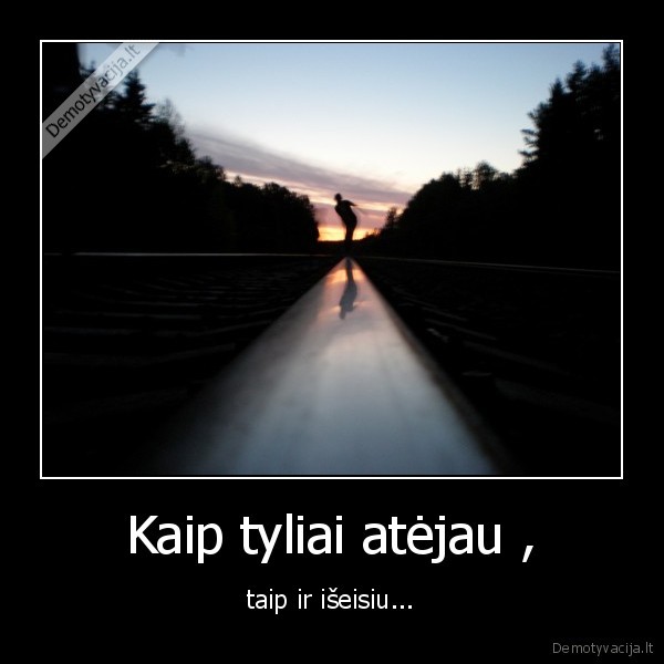 Kaip tyliai atėjau ,