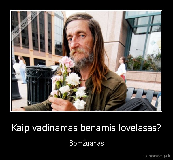 bomzas, bomzuanas, benamis, lovelasas, geles
