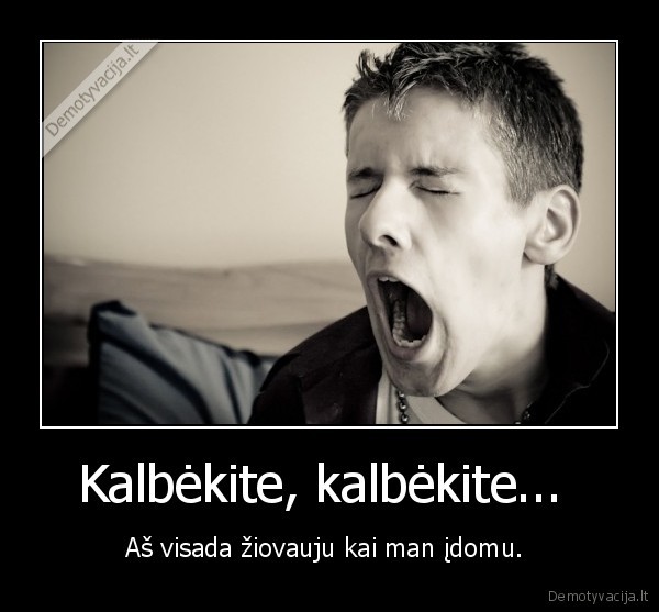 Kalbėkite, kalbėkite... 