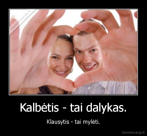 Kalbėtis - tai dalykas.