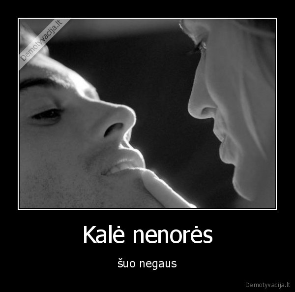 Kalė nenorės