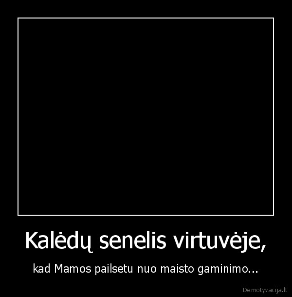 kaledu, senelis,virtuve,mamos,pailsetu,maistas