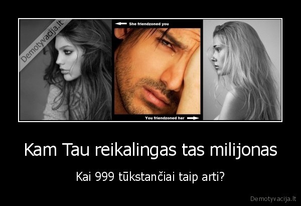 Kam Tau reikalingas tas milijonas