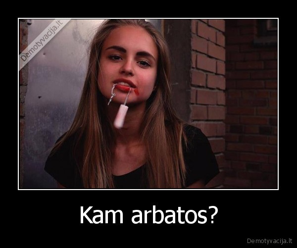 Kam arbatos?