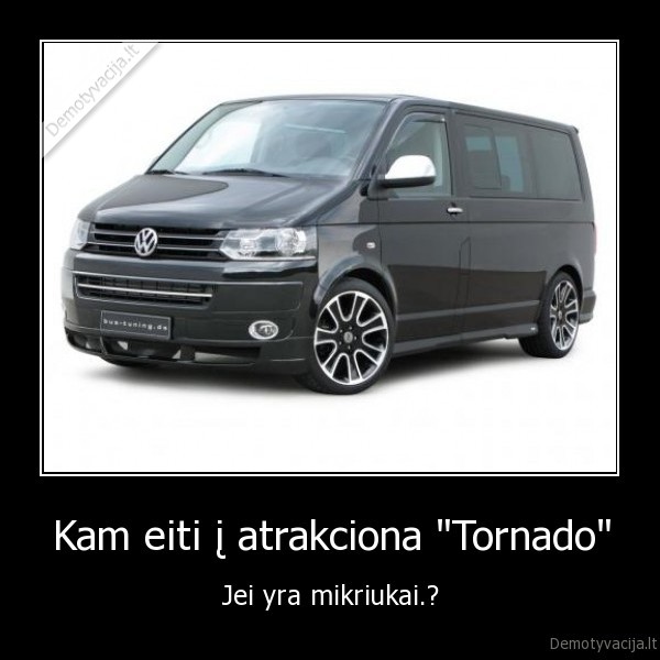 Kam eiti į atrakciona &quot;Tornado&quot;