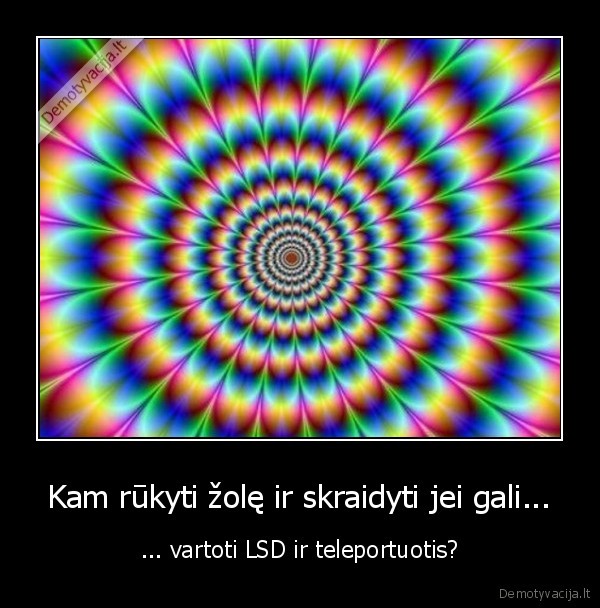 Kam rūkyti žolę ir skraidyti jei gali...