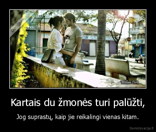 Kartais du žmonės turi palūžti,