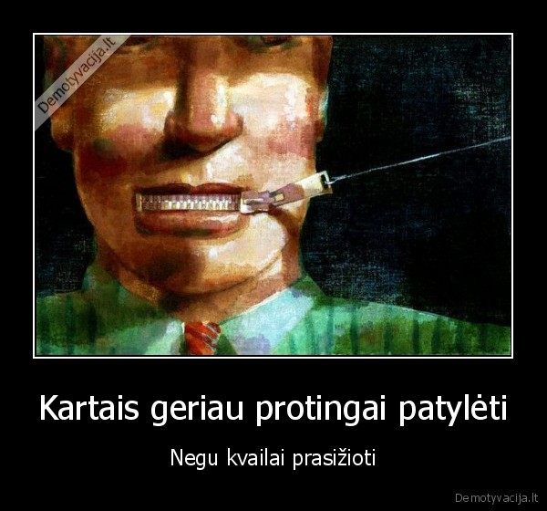 Kartais geriau protingai patylėti