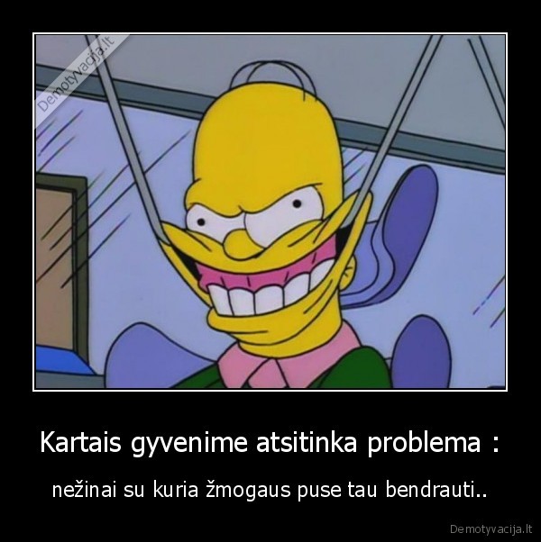 Kartais gyvenime atsitinka problema :