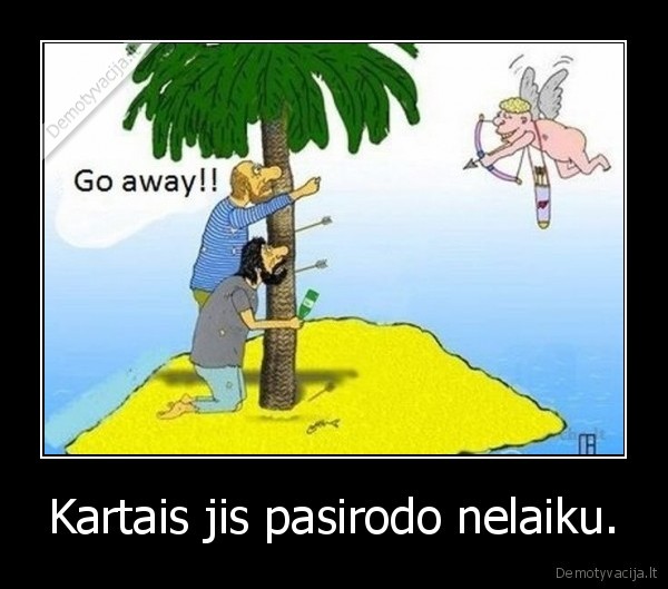 Kartais jis pasirodo nelaiku.