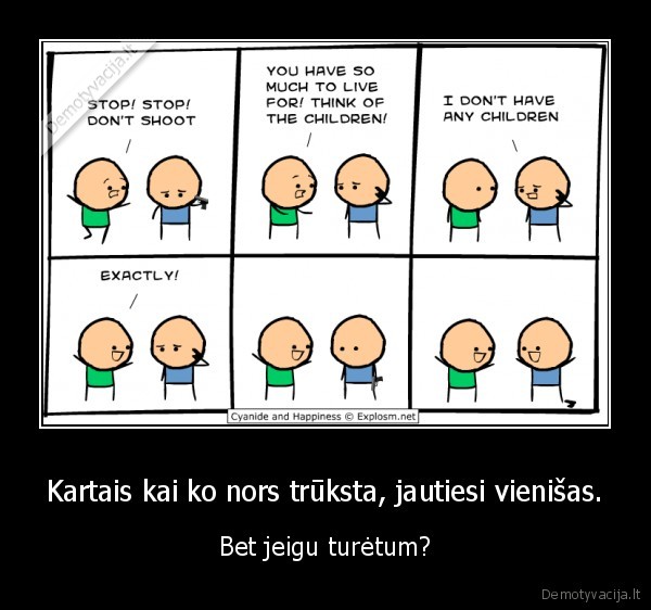 Kartais kai ko nors trūksta, jautiesi vienišas.