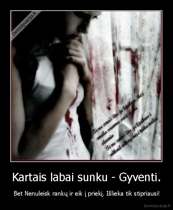 Kartais labai sunku - Gyventi.