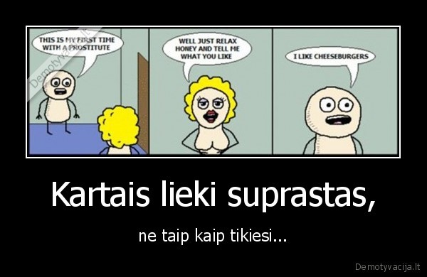 Kartais lieki suprastas,