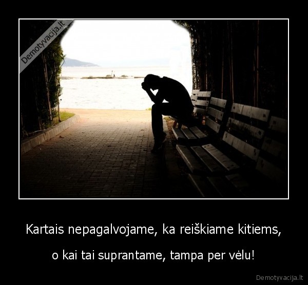 Kartais nepagalvojame, ka reiškiame kitiems,