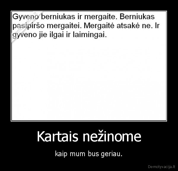 Kartais nežinome