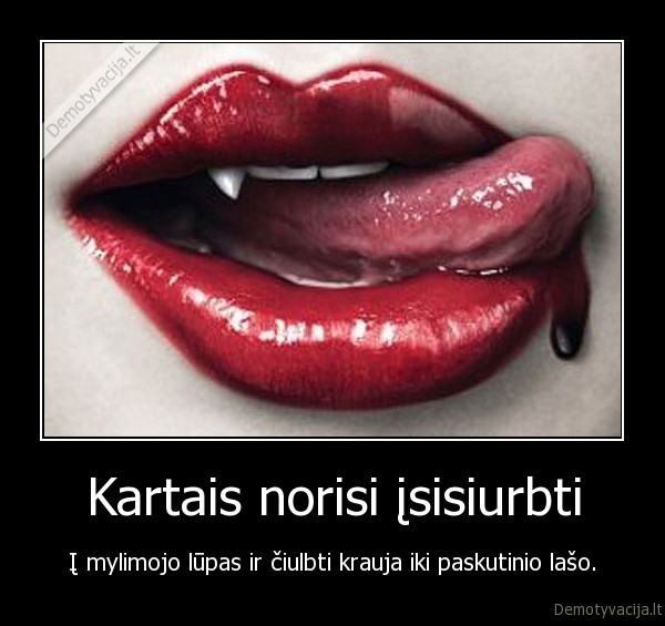 Kartais norisi įsisiurbti