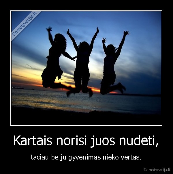draugai,viskas,be,ju,mes,niekas