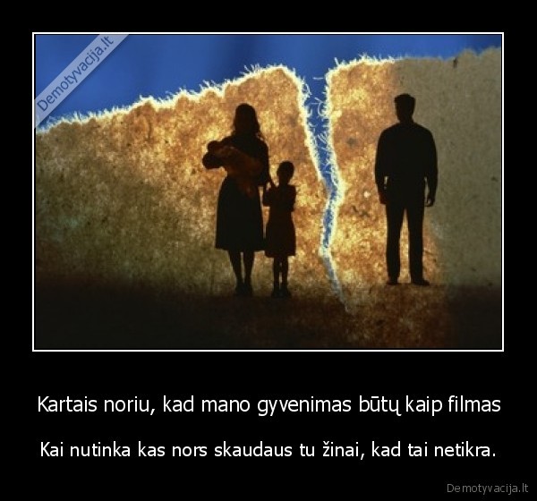 Kartais noriu, kad mano gyvenimas būtų kaip filmas