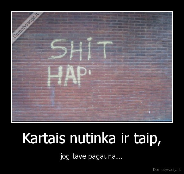 Kartais nutinka ir taip,