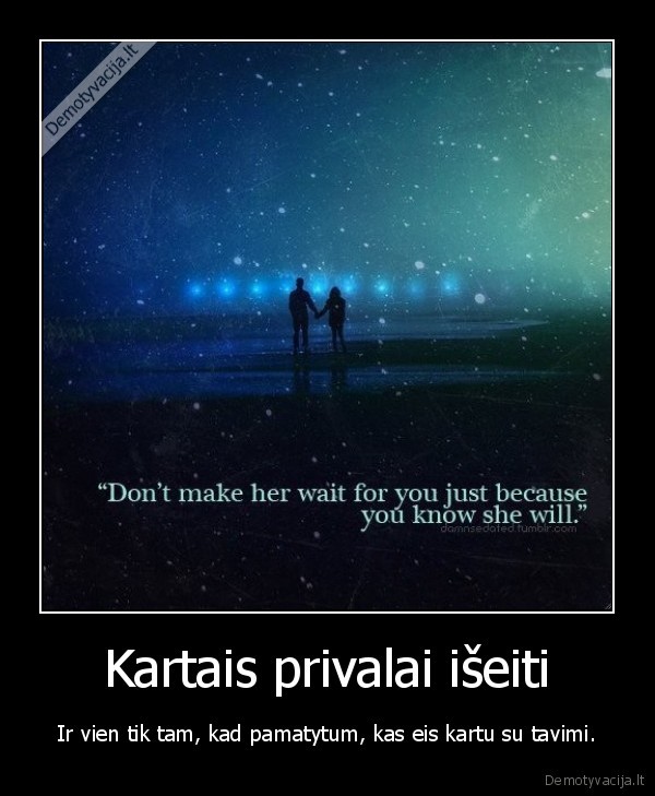 Kartais privalai išeiti