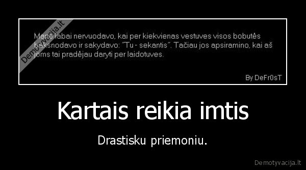 zinome,kad,ir,mes,kada,pasensime,bet,tai,uzpisa