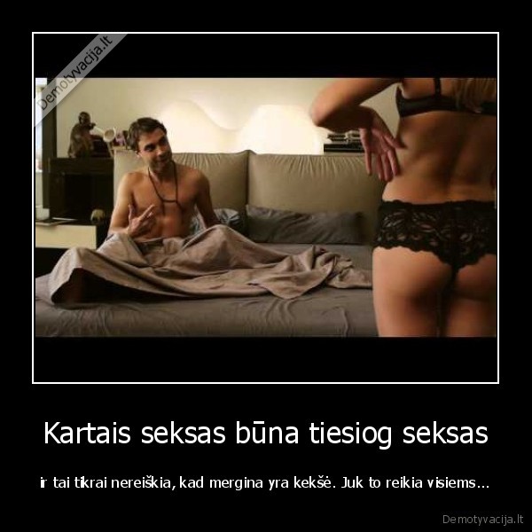 Kartais seksas būna tiesiog seksas