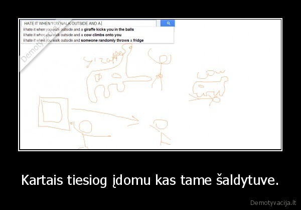 Kartais tiesiog įdomu kas tame šaldytuve.