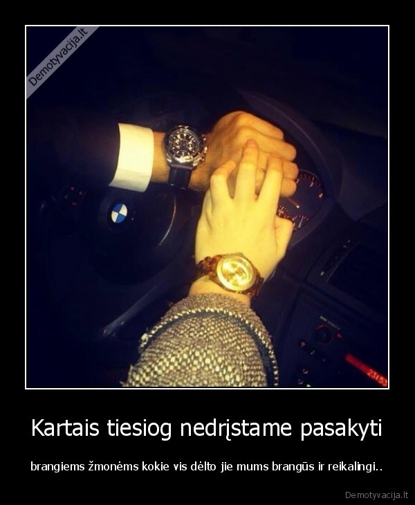 Kartais tiesiog nedrįstame pasakyti