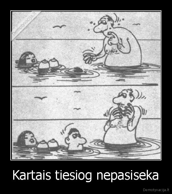 Kartais tiesiog nepasiseka