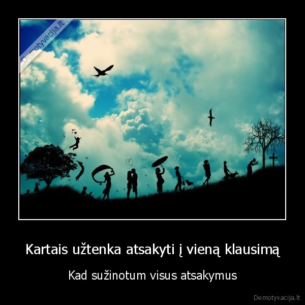Kartais užtenka atsakyti į vieną klausimą