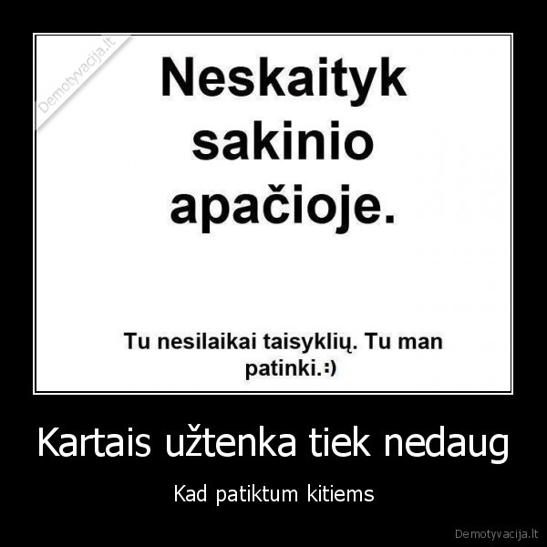 Kartais užtenka tiek nedaug