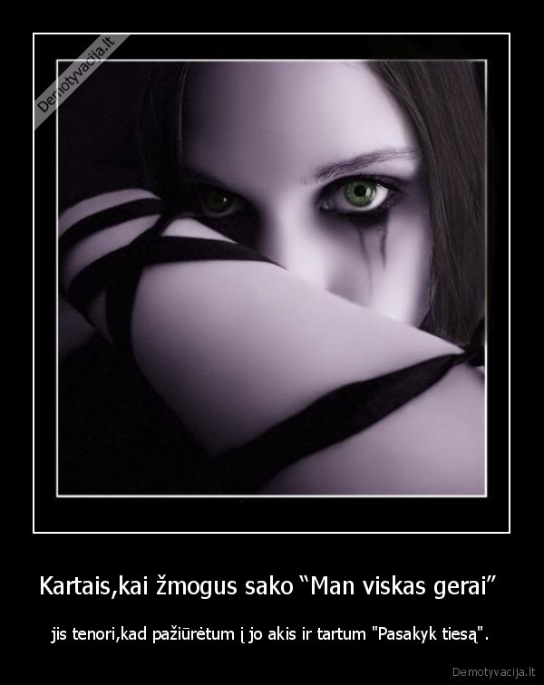 Kartais,kai žmogus sako “Man viskas gerai” 