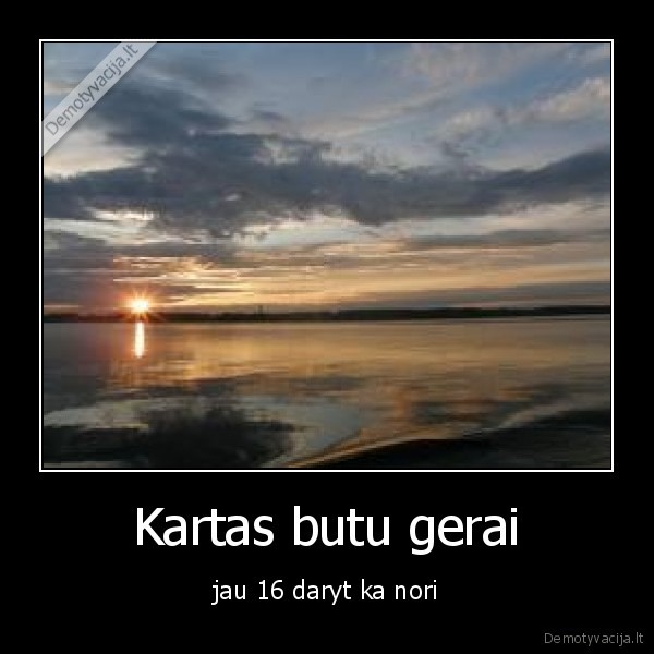 Kartas butu gerai