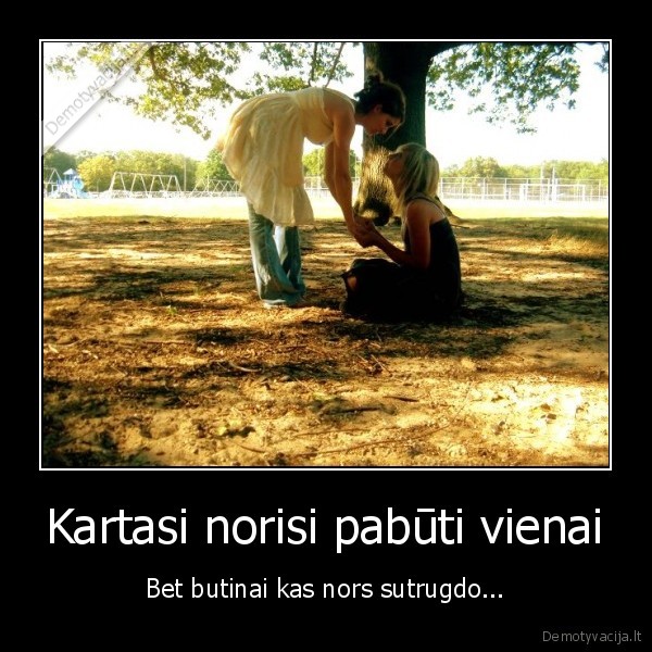 Kartasi norisi pabūti vienai