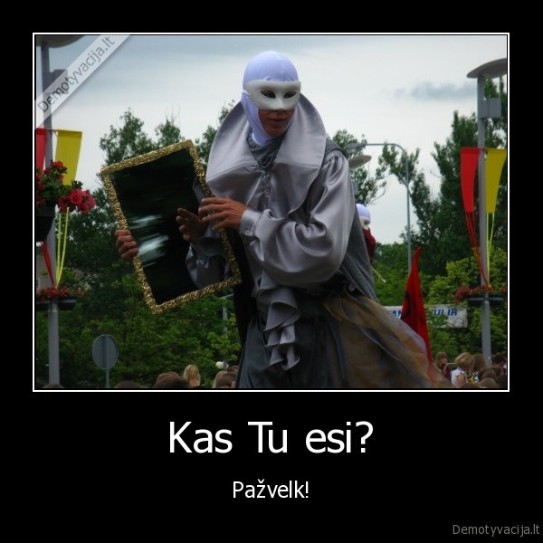 Kas Tu esi?