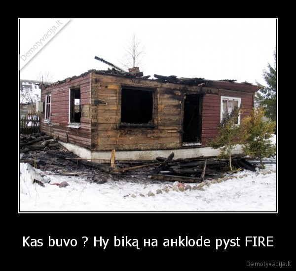 Kas buvo ? Ну biką нa aнklode pyst FIRE