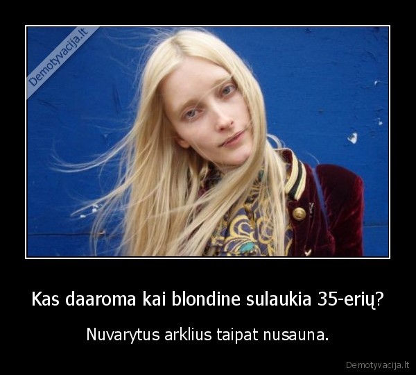 Kas daaroma kai blondine sulaukia 35-erių?