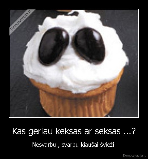 Kas geriau keksas ar seksas ...?